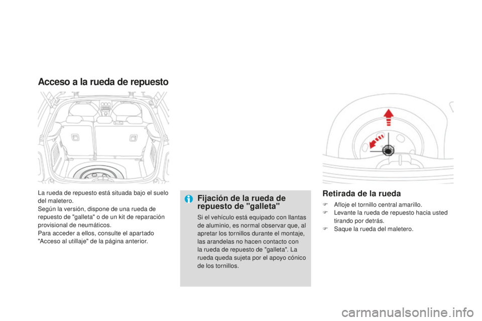 CITROEN DS3 2015  Manuales de Empleo (in Spanish) DS3_es_Chap10_info-pratiques_ed01-2014
la rueda de repuesto está situada bajo el suelo 
del maletero.
Según la versión, dispone de una rueda de 
repuesto de "galleta" o de un kit de reparac