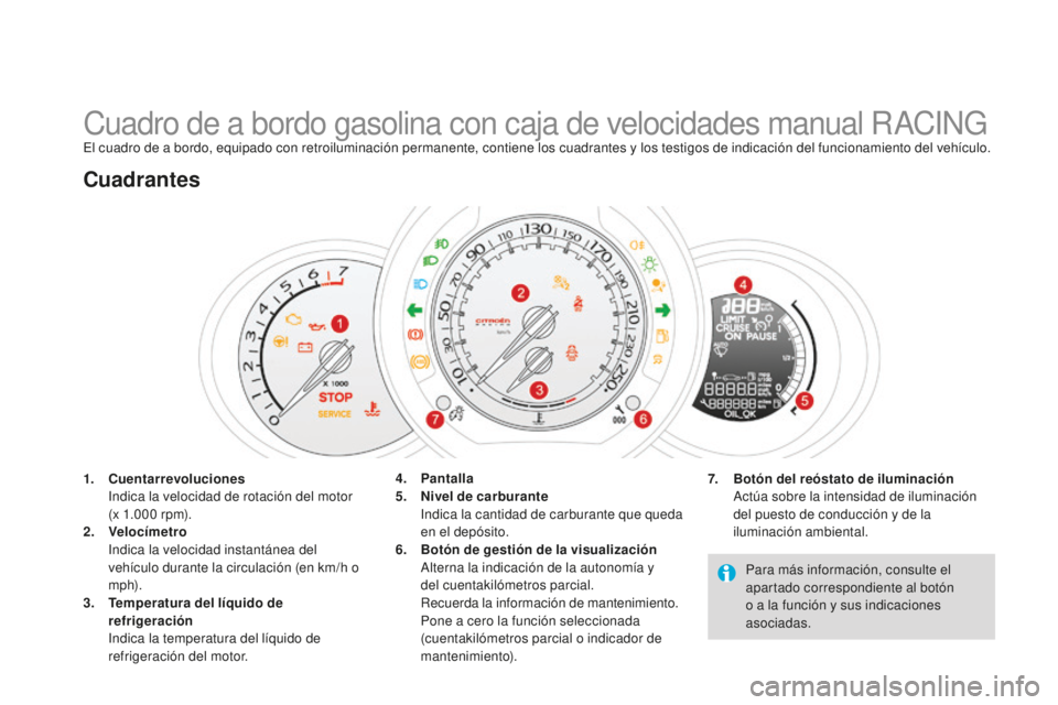 CITROEN DS3 2015 Manuales de Empleo (in Spanish) DS3_es_Chap01_controle-de-marche_ed01-2014
Cuadro de a bordo gasolina con caja de velocidades manual RaCinGel cuadro de a bordo, equipado con retroiluminación permanente, contiene los cuadrantes y lo CITROEN DS3 2015 Manuales de Empleo (in Spanish) DS3_es_Chap01_controle-de-marche_ed01-2014
Cuadro de a bordo gasolina con caja de velocidades manual RaCinGel cuadro de a bordo, equipado con retroiluminación permanente, contiene los cuadrantes y lo