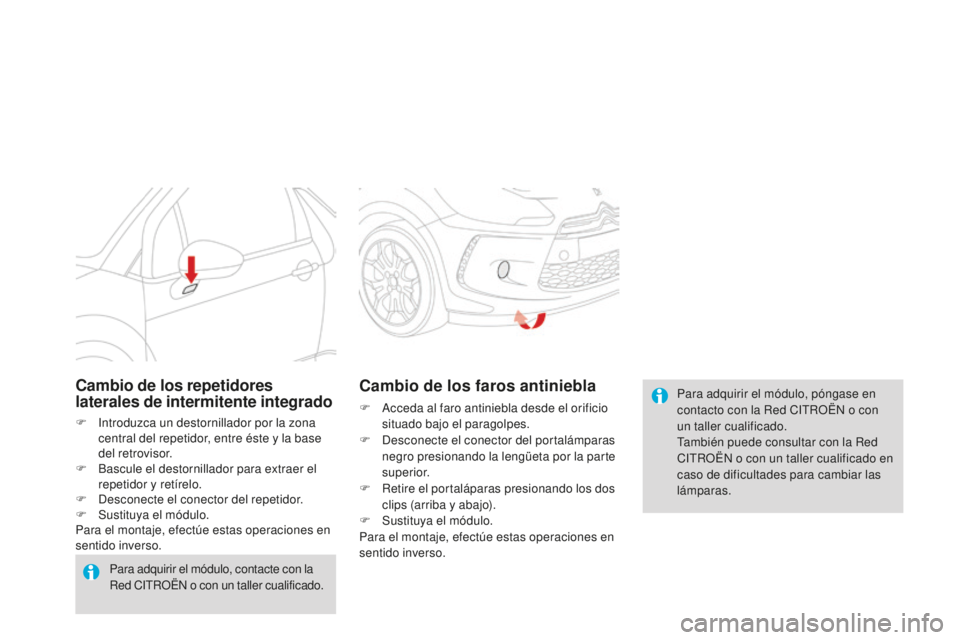 CITROEN DS3 2015  Manuales de Empleo (in Spanish) DS3_es_Chap10_info-pratiques_ed01-2014
Para adquirir el módulo, póngase en 
contacto con la Red CitR OËn  o con 
un taller cualificado.
ta

mbién puede consultar con la Red 
C
i

t
R
 OË
n
  o co
