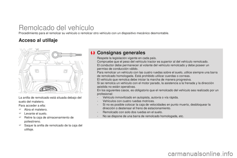 CITROEN DS3 2015  Manuales de Empleo (in Spanish) DS3_es_Chap10_info-pratiques_ed01-2014
Remolcado del vehículoProcedimiento para el remolcar su vehículo o remolcar otro vehículo con un dispositivo mecánico desmontable.
la a
nilla de remolcado es