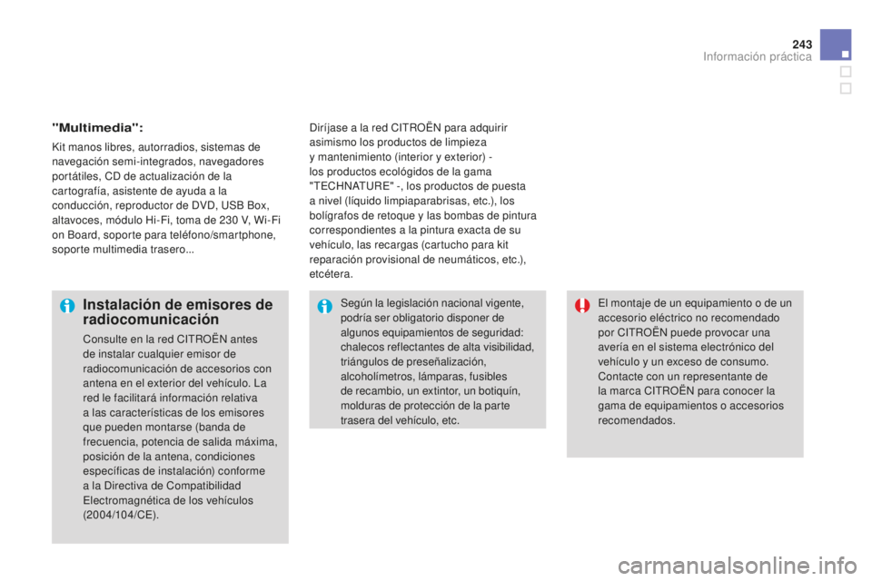 CITROEN DS3 2015  Manuales de Empleo (in Spanish) 243
DS3_es_Chap10_info-pratiques_ed01-2014
"Multimedia":
Kit manos libres, autorradios, sistemas de 
navegación semi-integrados, navegadores 
portátiles, CD de actualización de la 
cartogra