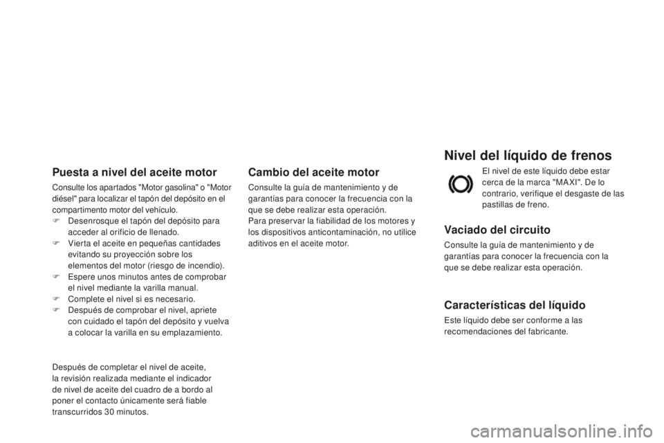 CITROEN DS3 2015  Manuales de Empleo (in Spanish) DS3_es_Chap11_verifications_ed01-2014
Nivel del líquido de frenos
Vaciado del circuito
Consulte la guía de mantenimiento y de 
garantías para conocer la frecuencia con la 
que se debe realizar esta