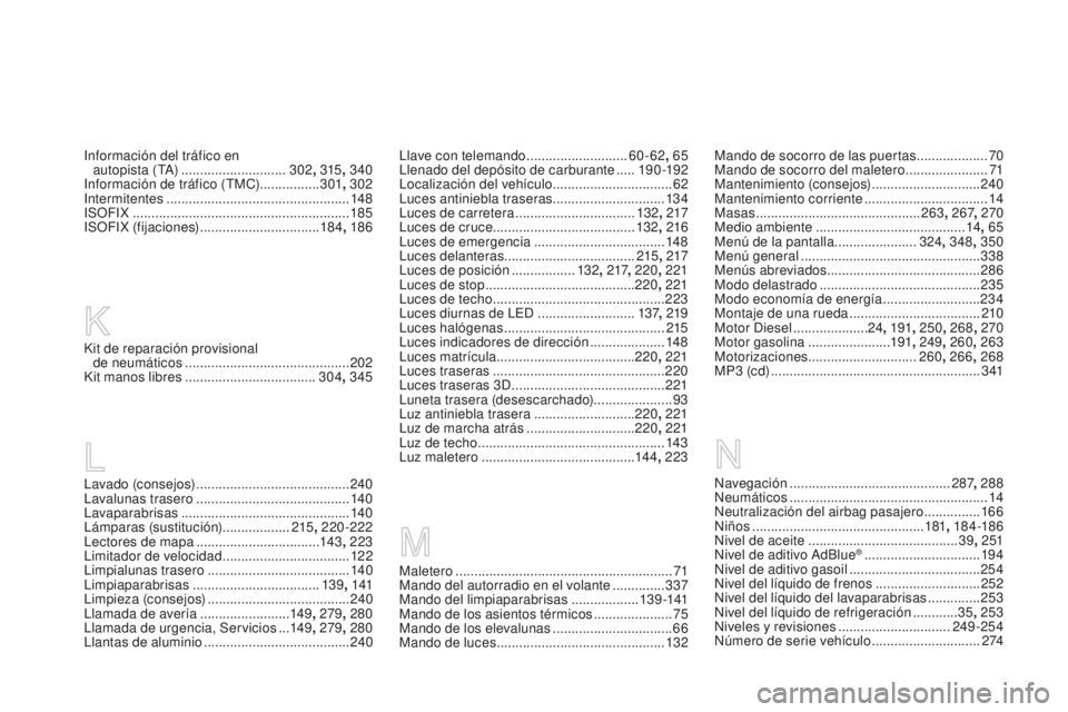 CITROEN DS3 2015  Manuales de Empleo (in Spanish) DS3_es_Chap14_index-recherche_ed01-2014
Maletero ..........................................................71
M ando del autorradio en el volante   ..............337
Mando del limpiaparabrisas
 

....