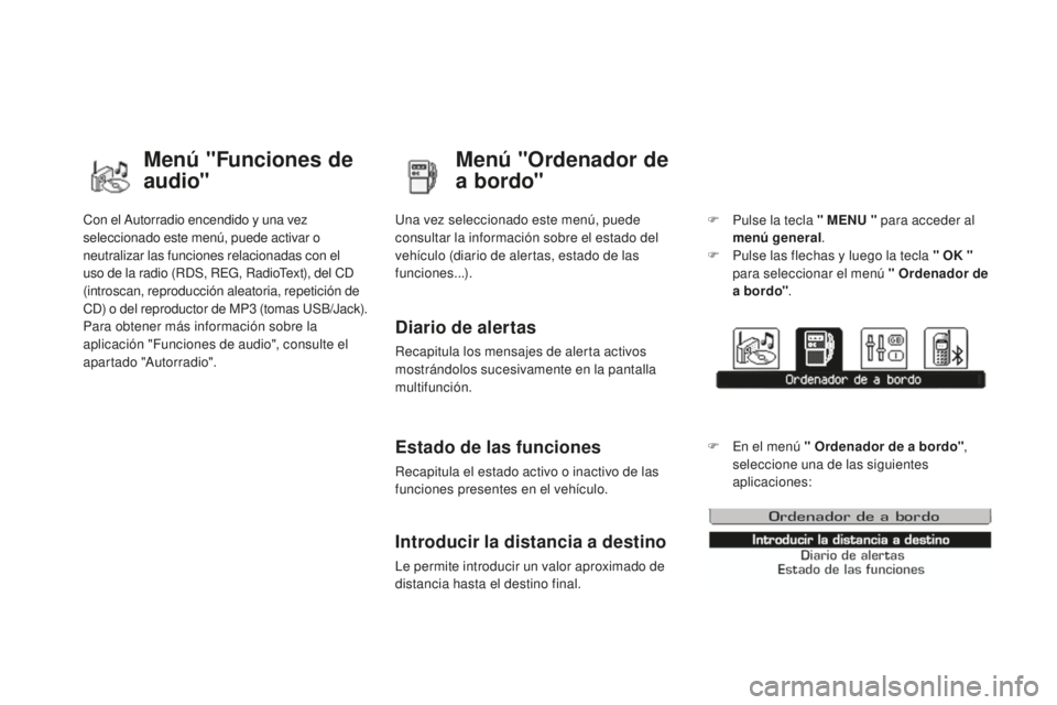 CITROEN DS3 2015  Manuales de Empleo (in Spanish) DS3_es_Chap02_ecrans-multifonction_ed01-2014
Con el autorradio encendido y una vez 
seleccionado este menú, puede activar o 
neutralizar las funciones relacionadas con el 
uso de la radio (RDS, R
eG
