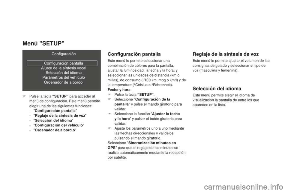 CITROEN DS3 2015  Manuales de Empleo (in Spanish) DS3_es_Chap02_ecrans-multifonction_ed01-2014
Configuración pantalla
este menú le permite seleccionar una 
combinación de colores para la pantalla, 
ajustar la luminosidad, la fecha y la hora, y 
se