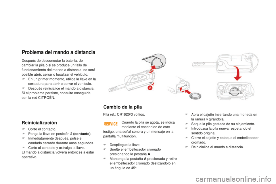 CITROEN DS3 2015 Manuales de Empleo (in Spanish) DS3_es_Chap03_ouvertures_ed01-2014
Después de desconectar la batería, de
cambiar la pila o si se produce un fallo de
funcionamiento del mando a distancia, no será
posible abrir, cerrar o localiz CITROEN DS3 2015 Manuales de Empleo (in Spanish) DS3_es_Chap03_ouvertures_ed01-2014
Después de desconectar la batería, de
cambiar la pila o si se produce un fallo de
funcionamiento del mando a distancia, no será
posible abrir, cerrar o localiz