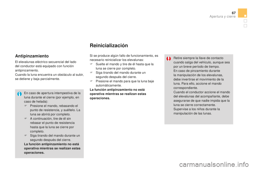 CITROEN DS3 2015 Manuales de Empleo (in Spanish) 67
DS3_es_Chap03_ouvertures_ed01-2014
en caso de apertura intempestiva de la
luna durante el cierre (por ejemplo, en
caso de helada):
F
P
resione el mando, rebasando el
punto de resistencia, y su CITROEN DS3 2015 Manuales de Empleo (in Spanish) 67
DS3_es_Chap03_ouvertures_ed01-2014
en caso de apertura intempestiva de la
luna durante el cierre (por ejemplo, en
caso de helada):
F
P
resione el mando, rebasando el
punto de resistencia, y su