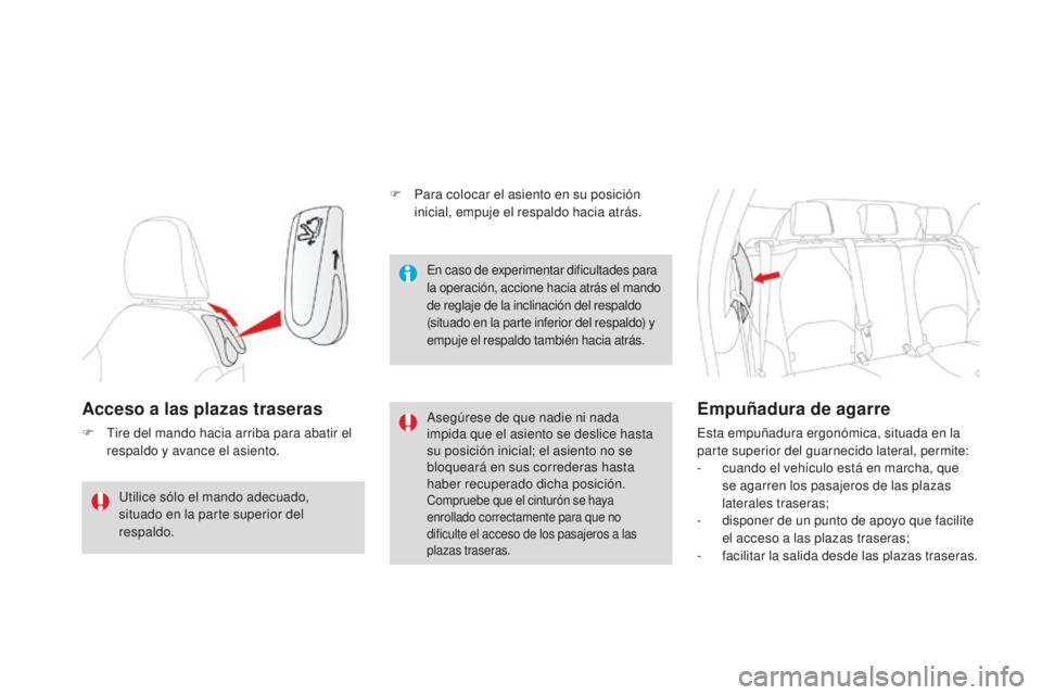 CITROEN DS3 2015 Manuales de Empleo (in Spanish) DS3_es_Chap04_confort_ed01-2014
Acceso a las plazas traseras
F tire del mando hacia arriba para abatir el respaldo y avance el asiento.as egúrese de que nadie ni nada
impida que el asiento se desli CITROEN DS3 2015 Manuales de Empleo (in Spanish) DS3_es_Chap04_confort_ed01-2014
Acceso a las plazas traseras
F tire del mando hacia arriba para abatir el respaldo y avance el asiento.as egúrese de que nadie ni nada
impida que el asiento se desli