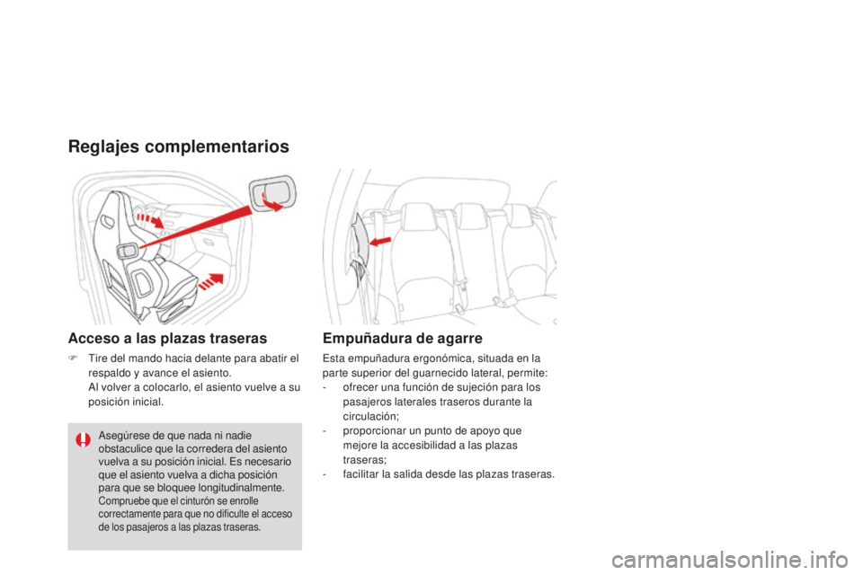 CITROEN DS3 2015 Manuales de Empleo (in Spanish) DS3_es_Chap04_confort_ed01-2014
Reglajes complementarios
Acceso a las plazas traseras
F tire del mando hacia delante para abatir el respaldo y avance el asiento.
a
l v
olver a colocarlo, el asien CITROEN DS3 2015 Manuales de Empleo (in Spanish) DS3_es_Chap04_confort_ed01-2014
Reglajes complementarios
Acceso a las plazas traseras
F tire del mando hacia delante para abatir el respaldo y avance el asiento.
a
l v
olver a colocarlo, el asien