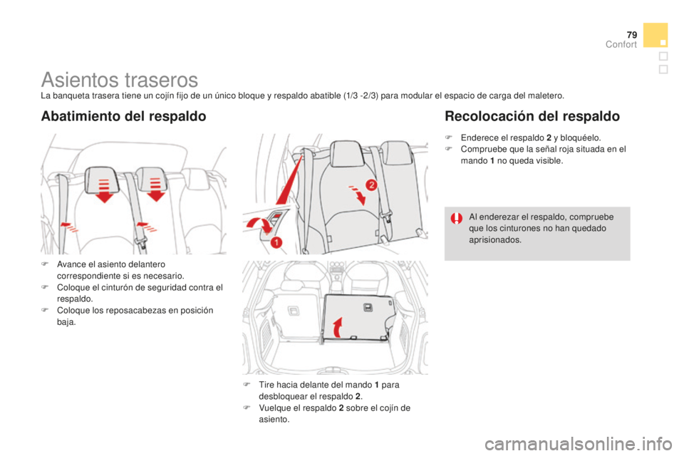 CITROEN DS3 2015  Manuales de Empleo (in Spanish) 79
DS3_es_Chap04_confort_ed01-2014
asientos traserosla banqueta trasera tiene un cojín fijo de un único bloque y respaldo abatible (1/3  -2/3) para modular el espacio de carga del maletero.
F   a
v
