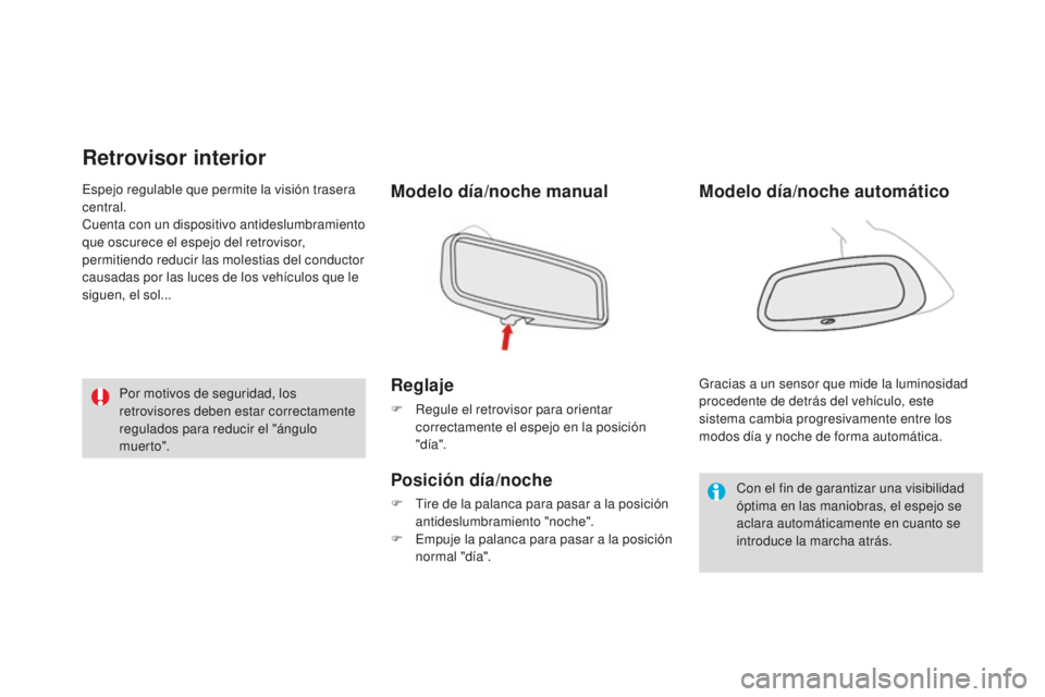CITROEN DS3 2015  Manuales de Empleo (in Spanish) DS3_es_Chap04_confort_ed01-2014
Retrovisor interior
Modelo día/noche manual
Reglaje
F Regule el retrovisor para orientar correctamente el espejo en la posición 
"día".
Posición día/noche
