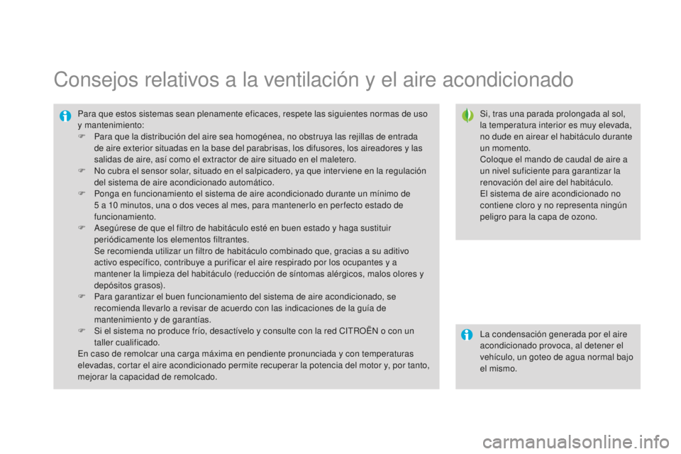 CITROEN DS3 2015  Manuales de Empleo (in Spanish) DS3_es_Chap04_confort_ed01-2014
Consejos relativos a la ventilación y el aire acondicionado
Si, tras una parada prolongada al sol, 
la temperatura interior es muy elevada, 
no dude en airear el habit