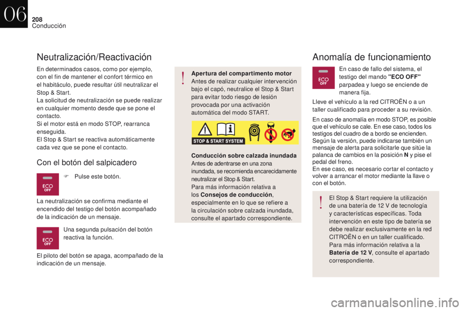 CITROEN DS4 2017  Manuales de Empleo (in Spanish) 208
DS4_es_Chap06_conduite_ed01-2016
Anomalía de funcionamiento
En determinados casos, como por ejemplo, 
con el fin de mantener el confort térmico en 
el habitáculo, puede resultar útil neutraliz
