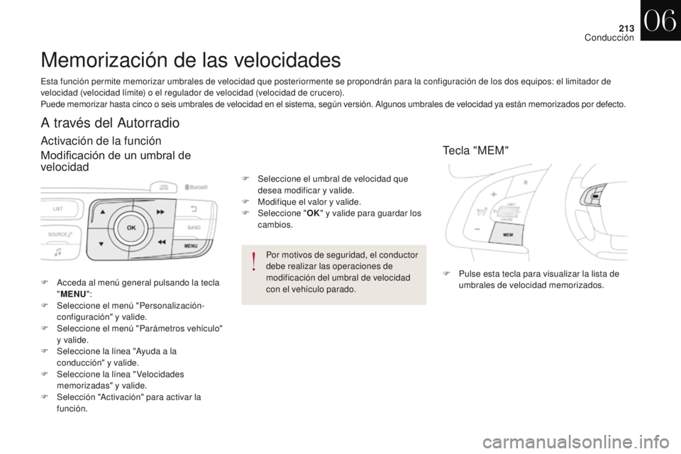 CITROEN DS4 2017  Manuales de Empleo (in Spanish) 213
DS4_es_Chap06_conduite_ed01-2016
Memorización de las velocidades
Tecla "MEM"
F Pulse esta tecla para visualizar la lista de umbrales de velocidad memorizados.
F
 A
cceda al menú general 