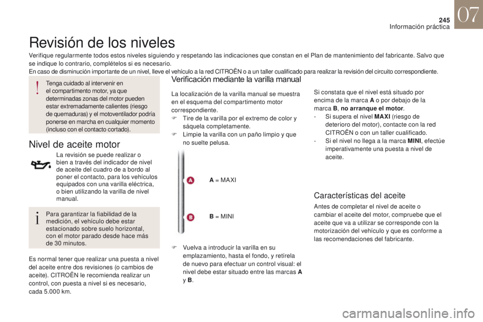 CITROEN DS4 2017  Manuales de Empleo (in Spanish) 245
DS4_es_Chap07_info-pratiques_ed01-2016
Revisión de los niveles
Verifique regularmente todos estos niveles siguiendo y respetando las indicaciones que constan en el Plan de mantenimiento del fabri