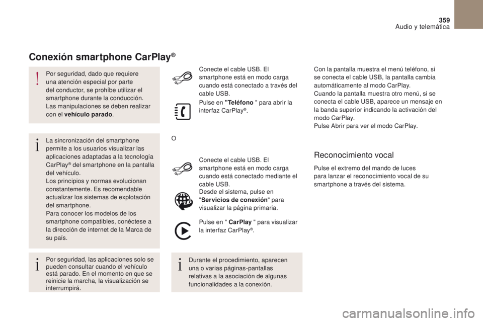 CITROEN DS4 2017 Manuales de Empleo (in Spanish) 359
DS4_es_Chap10b_SMEGplus_ed01-2016
Por seguridad, dado que requiere
una atención especial por parte
del conductor, se prohíbe utilizar el
smartphone durante la conducción.
Las manipulaciones CITROEN DS4 2017 Manuales de Empleo (in Spanish) 359
DS4_es_Chap10b_SMEGplus_ed01-2016
Por seguridad, dado que requiere
una atención especial por parte
del conductor, se prohíbe utilizar el
smartphone durante la conducción.
Las manipulaciones
