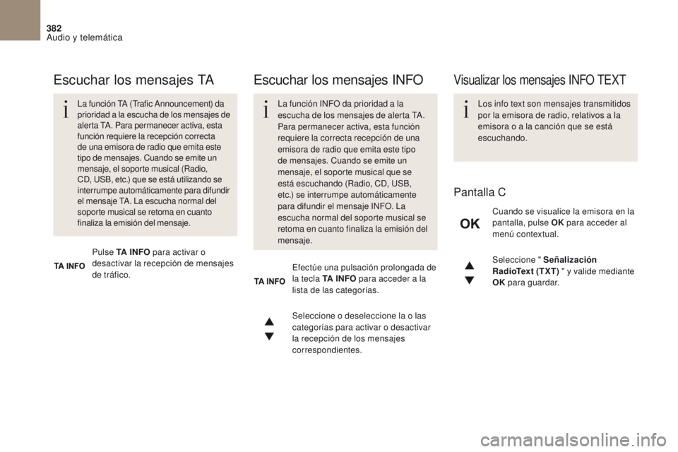 CITROEN DS4 2017  Manuales de Empleo (in Spanish) 382
Audio y telemática
DS4_es_Chap10c_RD5_ed01-2016
Seleccione " Señalización 
RadioText (TXT) " y valide mediante 
OK  para guardar.
Seleccione o deseleccione la o las 
categorías para ac