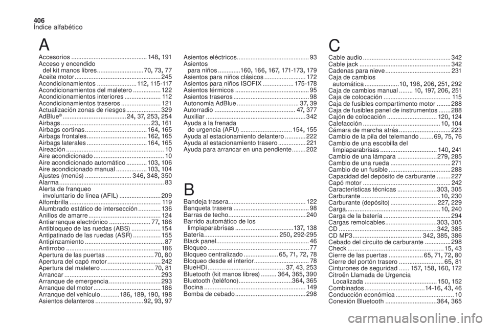 CITROEN DS4 2017 Manuales de Empleo (in Spanish) 406
Índice alfabético
DS4_es_Chap11_index-alpha_ed01-2016
A
Accesorios ............................................ 148, 191
Acceso y encendido del kit manos libres
...........................70 CITROEN DS4 2017 Manuales de Empleo (in Spanish) 406
Índice alfabético
DS4_es_Chap11_index-alpha_ed01-2016
A
Accesorios ............................................ 148, 191
Acceso y encendido del kit manos libres
...........................70