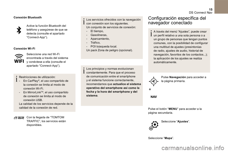 CITROEN DS4 2017  Manuales de Empleo (in Spanish) 15 DS Connect Nav 
  Active  la  función   Bluetooth   del teléfono y asegúrese de que se detecta (consulte el apartado “ Connect-App ”).  
  Seleccione  una  red   Wi-Fi  encontrada a través 