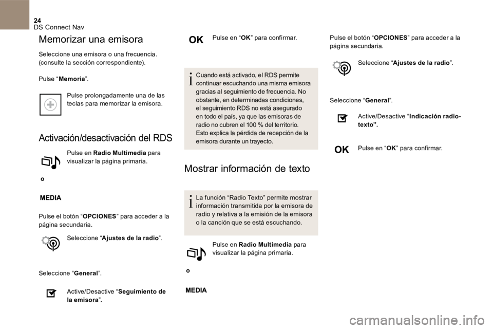 CITROEN DS4 2017  Manuales de Empleo (in Spanish) 24 DS Connect Nav 
  Pulse prolongadamente una de las teclas para memorizar la emisora.  
Activación/desactivación del RDS
    o    
  Pulse  en   Radio Multimedia  para visualizar la página primar