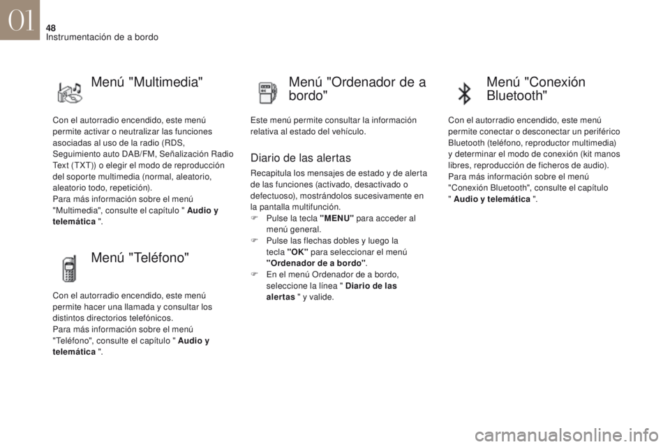 CITROEN DS4 2017  Manuales de Empleo (in Spanish) 48
DS4_es_Chap01_instruments-de-bord_ed01-2016
Con el autorradio encendido, este menú 
permite activar o neutralizar las funciones 
asociadas al uso de la radio (RDS, 
Seguimiento auto DAB/FM, Señal