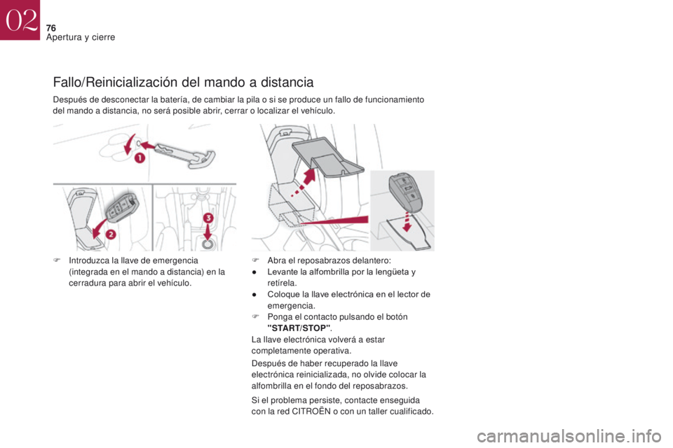 CITROEN DS4 2017 Manuales de Empleo (in Spanish) 76
DS4_es_Chap02_ouvertures_ed01-2016
Fallo/Reinicialización del mando a distancia
Si el problema persiste, contacte enseguida
con la red CITROËN o con un taller cualificado.
Después de desconecta CITROEN DS4 2017 Manuales de Empleo (in Spanish) 76
DS4_es_Chap02_ouvertures_ed01-2016
Fallo/Reinicialización del mando a distancia
Si el problema persiste, contacte enseguida
con la red CITROËN o con un taller cualificado.
Después de desconecta