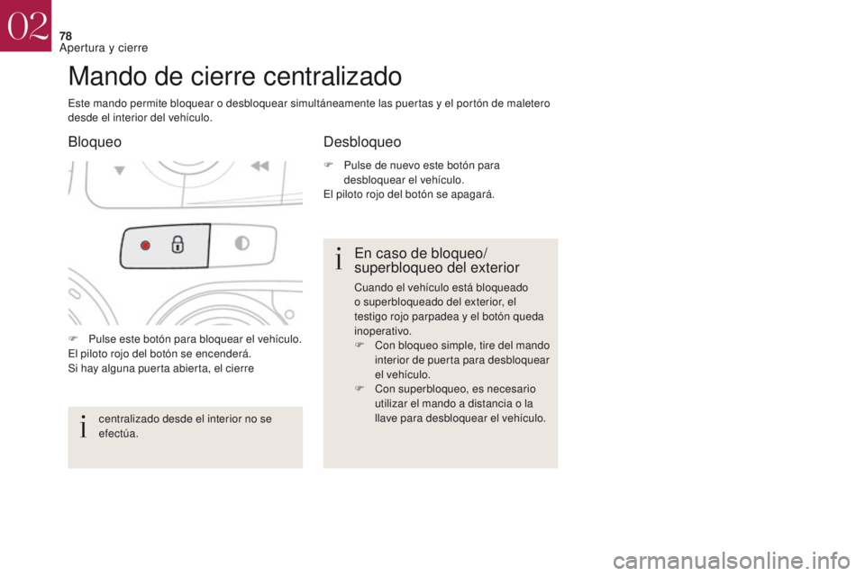 CITROEN DS4 2017 Manuales de Empleo (in Spanish) 78
DS4_es_Chap02_ouvertures_ed01-2016
F Pulse este botón para bloquear el vehículo.
El piloto rojo del botón se encenderá.
Si hay alguna puerta abierta, el cierre
Mando de cierre centralizado
Est CITROEN DS4 2017 Manuales de Empleo (in Spanish) 78
DS4_es_Chap02_ouvertures_ed01-2016
F Pulse este botón para bloquear el vehículo.
El piloto rojo del botón se encenderá.
Si hay alguna puerta abierta, el cierre
Mando de cierre centralizado
Est