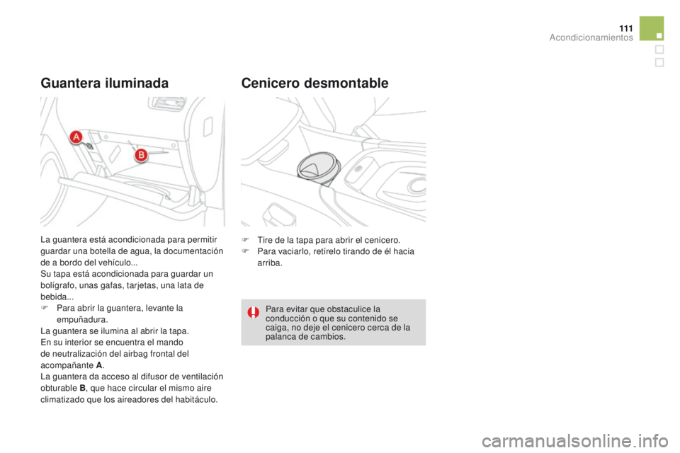 CITROEN DS4 2016 Manuales de Empleo (in Spanish) 111
DS4_es_Chap04_amenagement_ed03-2015
Guantera iluminadaCenicero desmontable
F Tire de la tapa para abrir el cenicero.
F
P ara vaciarlo, retírelo tirando de él hacia
arriba.
Para evitar que obst CITROEN DS4 2016 Manuales de Empleo (in Spanish) 111
DS4_es_Chap04_amenagement_ed03-2015
Guantera iluminadaCenicero desmontable
F Tire de la tapa para abrir el cenicero.
F
P ara vaciarlo, retírelo tirando de él hacia
arriba.
Para evitar que obst