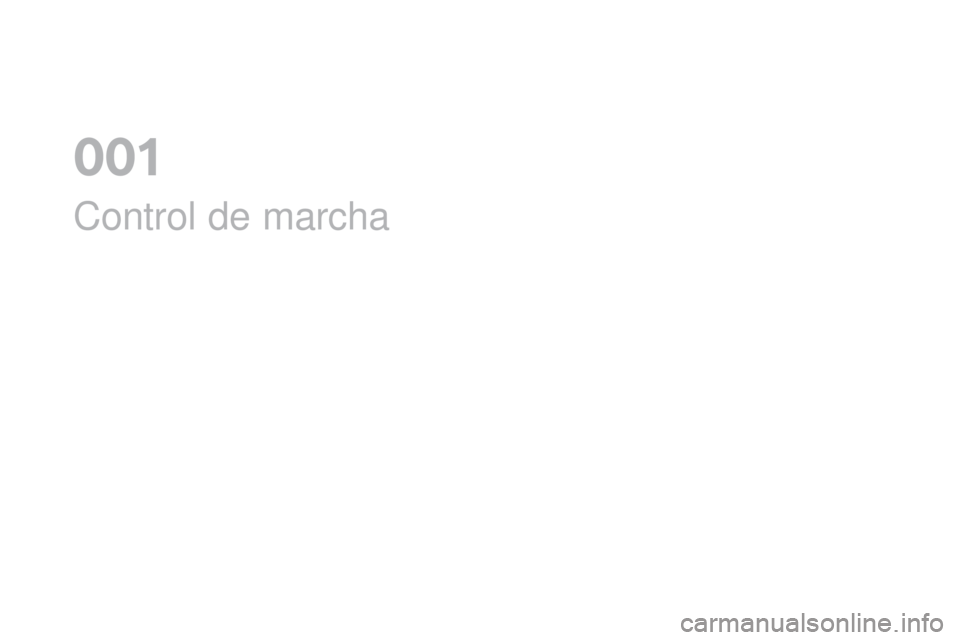 CITROEN DS4 2016 Manuales de Empleo (in Spanish) DS4_es_Chap01_controle-de-marche_ed03-2015
Control de marcha
0 CITROEN DS4 2016 Manuales de Empleo (in Spanish) DS4_es_Chap01_controle-de-marche_ed03-2015
Control de marcha
0