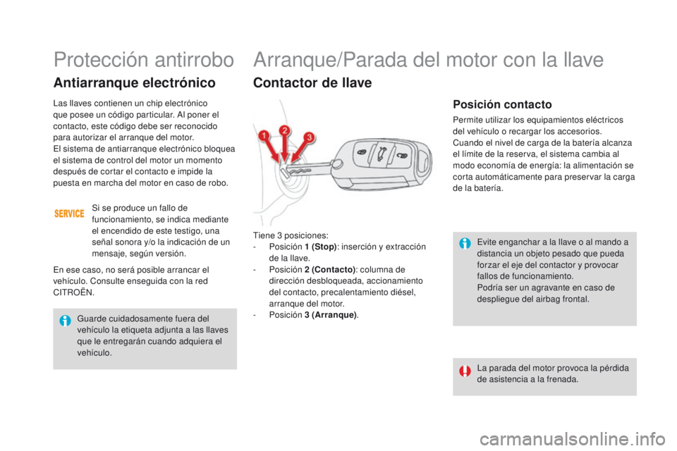CITROEN DS4 2016 Manuales de Empleo (in Spanish) DS4_es_Chap08_conduite_ed03-2015
Evite enganchar a la llave o al mando a
distancia un objeto pesado que pueda
forzar el eje del contactor y provocar
fallos de funcionamiento.
Podría ser un agravan CITROEN DS4 2016 Manuales de Empleo (in Spanish) DS4_es_Chap08_conduite_ed03-2015
Evite enganchar a la llave o al mando a
distancia un objeto pesado que pueda
forzar el eje del contactor y provocar
fallos de funcionamiento.
Podría ser un agravan