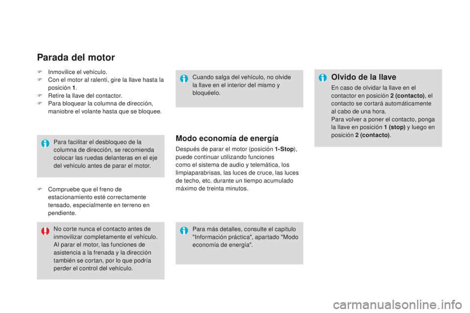 CITROEN DS4 2016 Manuales de Empleo (in Spanish) DS4_es_Chap08_conduite_ed03-2015
Olvido de la llave
En caso de olvidar la llave en el
contactor en posición 2 (contacto), el
contacto se cortará automáticamente
al cabo de una hora.
Para volver CITROEN DS4 2016 Manuales de Empleo (in Spanish) DS4_es_Chap08_conduite_ed03-2015
Olvido de la llave
En caso de olvidar la llave en el
contactor en posición 2 (contacto), el
contacto se cortará automáticamente
al cabo de una hora.
Para volver