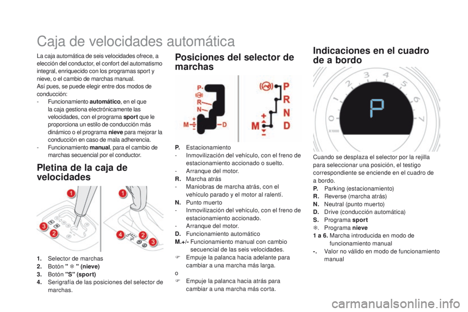 CITROEN DS4 2016  Manuales de Empleo (in Spanish) DS4_es_Chap08_conduite_ed03-2015
Caja de velocidades automática
Pletina de la caja de 
velocidades
La caja automática de seis velocidades ofrece, a 
elección del conductor, el confort del automatis