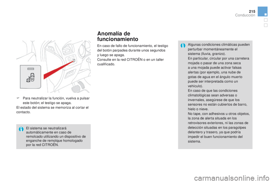 CITROEN DS4 2016 Manuales de Empleo (in Spanish) 215
DS4_es_Chap08_conduite_ed03-2015
Anomalía de
funcionamiento
En caso de fallo de funcionamiento, el testigo
del botón parpadea durante unos segundos
y luego se apaga.
Consulte en la red CITRO CITROEN DS4 2016 Manuales de Empleo (in Spanish) 215
DS4_es_Chap08_conduite_ed03-2015
Anomalía de
funcionamiento
En caso de fallo de funcionamiento, el testigo
del botón parpadea durante unos segundos
y luego se apaga.
Consulte en la red CITRO