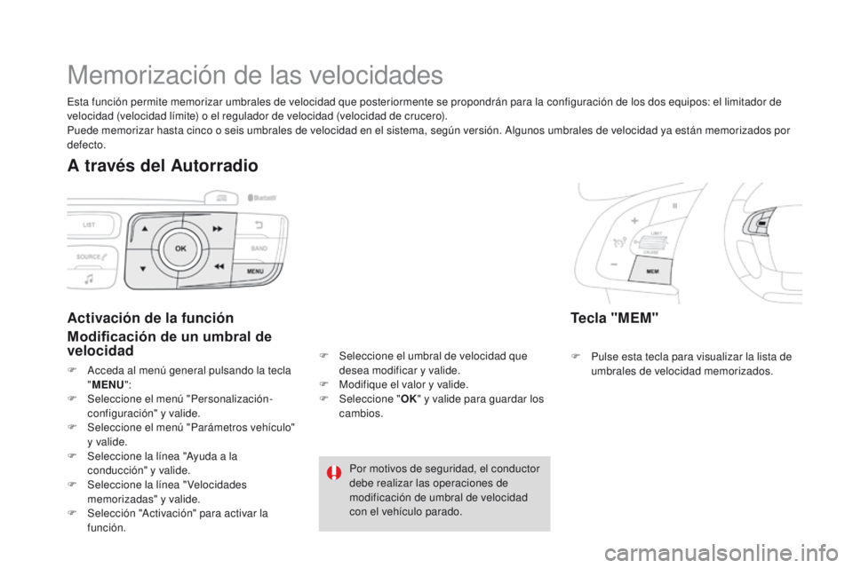 CITROEN DS4 2016 Manuales de Empleo (in Spanish) DS4_es_Chap08_conduite_ed03-2015
Memorización de las velocidades
Tecla "MEM"
F Pulse esta tecla para visualizar la lista de umbrales de velocidad memorizados.
Activación de la función
Modif CITROEN DS4 2016 Manuales de Empleo (in Spanish) DS4_es_Chap08_conduite_ed03-2015
Memorización de las velocidades
Tecla "MEM"
F Pulse esta tecla para visualizar la lista de umbrales de velocidad memorizados.
Activación de la función
Modif