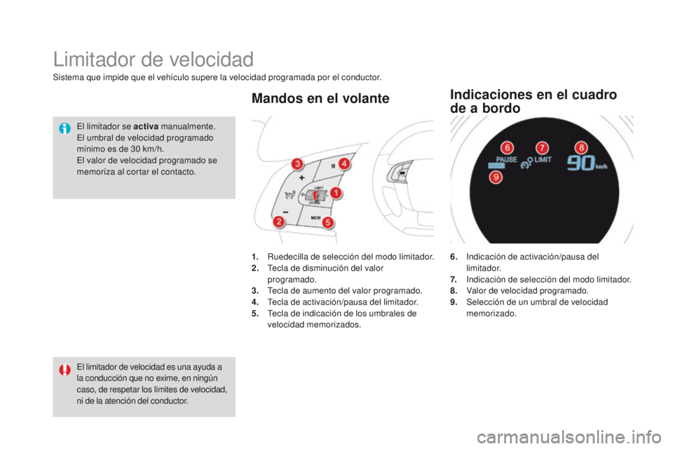 CITROEN DS4 2016 Manuales de Empleo (in Spanish) DS4_es_Chap08_conduite_ed03-2015
Sistema que impide que el vehículo supere la velocidad programada por el conductor.
Limitador de velocidad
El limitador de velocidad es una ayuda a
la conducción qu CITROEN DS4 2016 Manuales de Empleo (in Spanish) DS4_es_Chap08_conduite_ed03-2015
Sistema que impide que el vehículo supere la velocidad programada por el conductor.
Limitador de velocidad
El limitador de velocidad es una ayuda a
la conducción qu