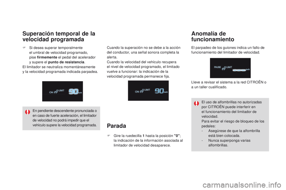 CITROEN DS4 2016  Manuales de Empleo (in Spanish) DS4_es_Chap08_conduite_ed03-2015
En pendiente descendente pronunciada o 
en caso de fuerte aceleración, el limitador 
de velocidad no podrá impedir que el 
vehículo supere la velocidad programada.E