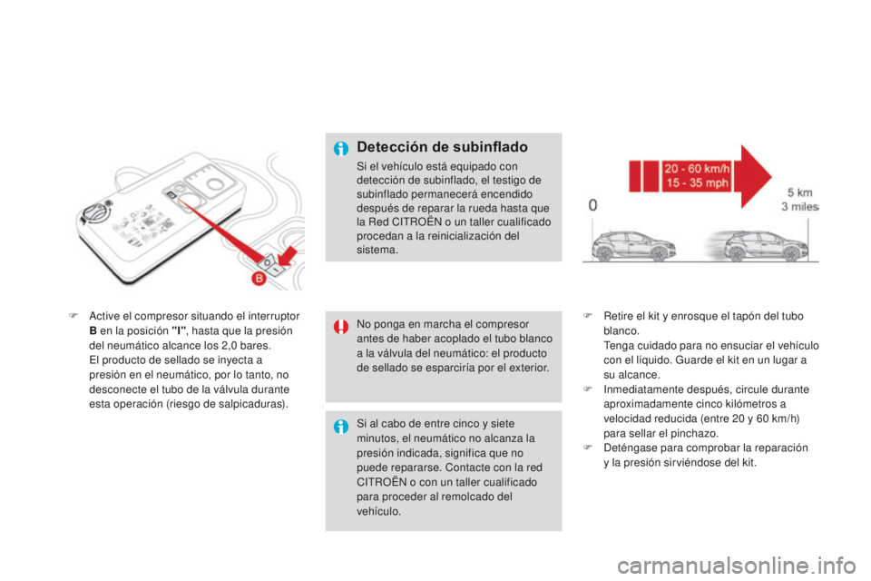 CITROEN DS4 2016  Manuales de Empleo (in Spanish) DS4_es_Chap09_info-pratiques_ed03-2015
F Active el compresor situando el interruptor B en la posición "I" , hasta que la presión 
del neumático alcance los 2,0
  bares.
 E

l producto de se