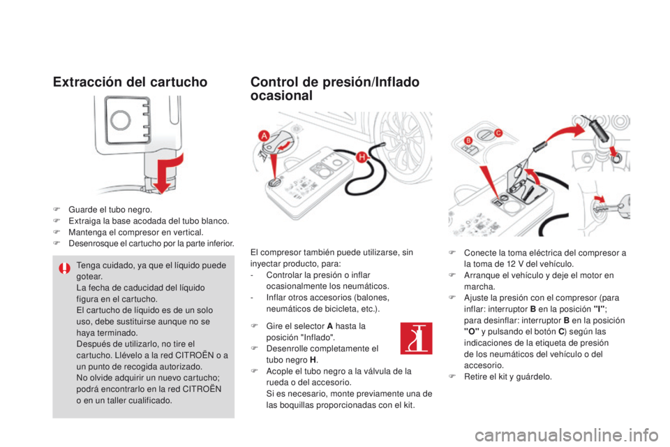 CITROEN DS4 2016  Manuales de Empleo (in Spanish) DS4_es_Chap09_info-pratiques_ed03-2015
Extracción del cartucho
F Guarde el tubo negro.
F E xtraiga la base acodada del tubo blanco.
F
 
M
 antenga el compresor en vertical.
F
 
D
 esenrosque el cartu