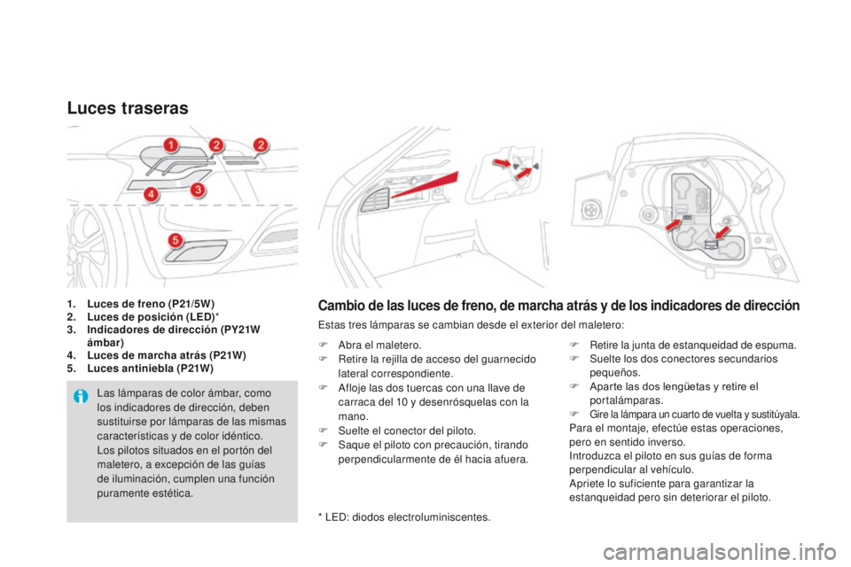CITROEN DS4 2016  Manuales de Empleo (in Spanish) DS4_es_Chap09_info-pratiques_ed03-2015
1. Luces de freno (P21/5W)
2. L uces de posición (LED) *
3.
 I

ndicadores de dirección (PY21W 
ámbar)
4.
 L

uces de marcha atrás  (P21W )
5.
 L

uces antin