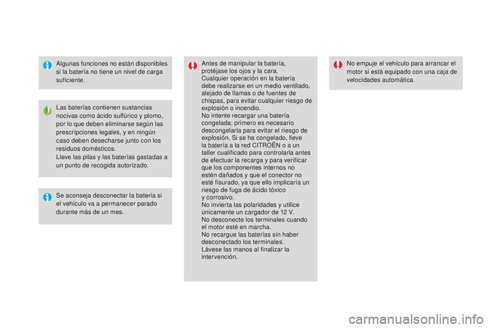 CITROEN DS4 2016  Manuales de Empleo (in Spanish) DS4_es_Chap09_info-pratiques_ed03-2015
Algunas funciones no están disponibles 
si la batería no tiene un nivel de carga 
suficiente.Antes de manipular la batería, 
protéjase los ojos y la cara.
Cu