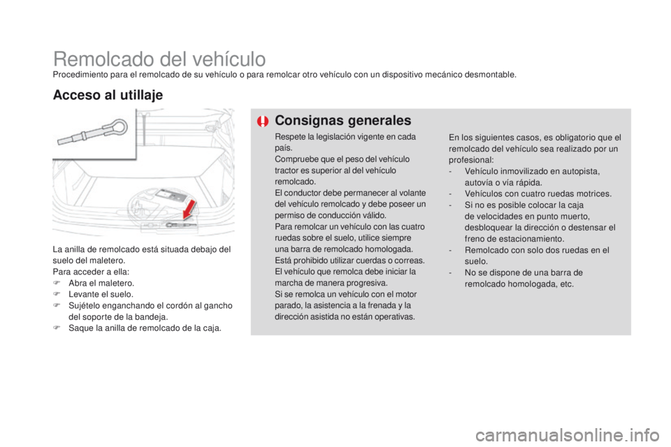 CITROEN DS4 2016  Manuales de Empleo (in Spanish) DS4_es_Chap09_info-pratiques_ed03-2015
Remolcado del vehículoProcedimiento para el remolcado de su vehículo o para remolcar otro vehículo con un dispositivo mecánico desmontable.
La anilla de remo