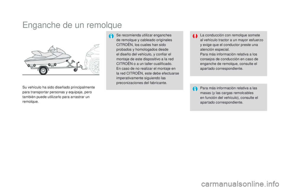 CITROEN DS4 2016  Manuales de Empleo (in Spanish) DS4_es_Chap09_info-pratiques_ed03-2015
Enganche de un remolque
Se recomienda utilizar enganches 
de remolque y cableado originales 
CITROËN, los cuales han sido 
probados y homologados desde 
el dise