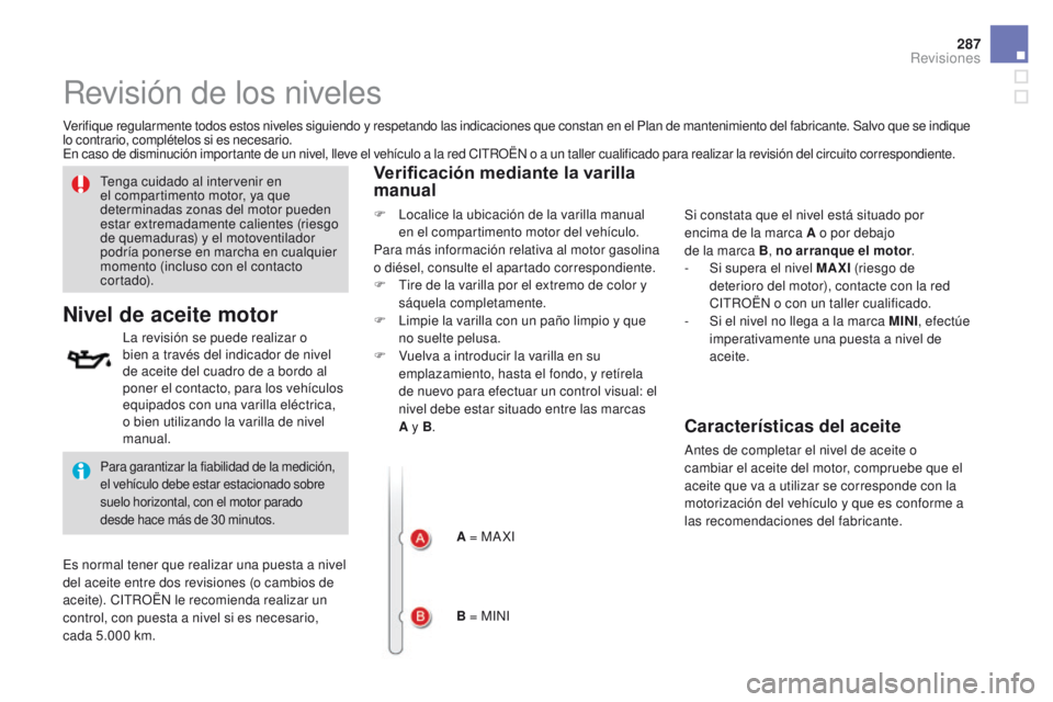 CITROEN DS4 2016 Manuales de Empleo (in Spanish) 287
DS4_es_Chap10_verifications_ed03-2015
Revisión de los niveles
Verifique regularmente todos estos niveles siguiendo y respetando las indicaciones que constan en el Plan de mantenimiento del fabric CITROEN DS4 2016 Manuales de Empleo (in Spanish) 287
DS4_es_Chap10_verifications_ed03-2015
Revisión de los niveles
Verifique regularmente todos estos niveles siguiendo y respetando las indicaciones que constan en el Plan de mantenimiento del fabric