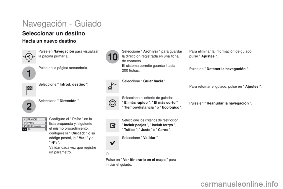 CITROEN DS4 2016  Manuales de Empleo (in Spanish) 1
2
10
DS4_es_Chap12c_SMEGplus_ed03-2015
Navegación - Guiado
Seleccionar un destino
Seleccione " Introd. destino ".Seleccione " Archivar
 " para guardar 
la dirección registrada en u