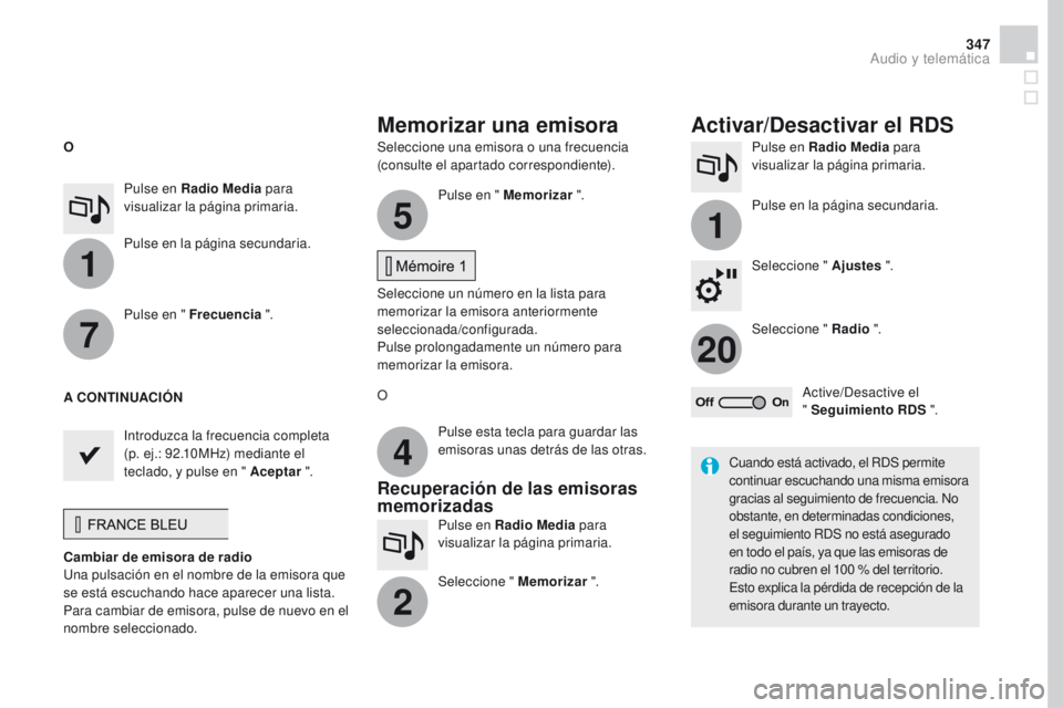 CITROEN DS4 2016  Manuales de Empleo (in Spanish) 1
1
20
5
4
2
7
347
DS4_es_Chap12c_SMEGplus_ed03-2015
Seleccione una emisora o una frecuencia 
(consulte el apartado correspondiente).Pulse en Radio Media
 para 
visualizar la página primaria.
Pulse e