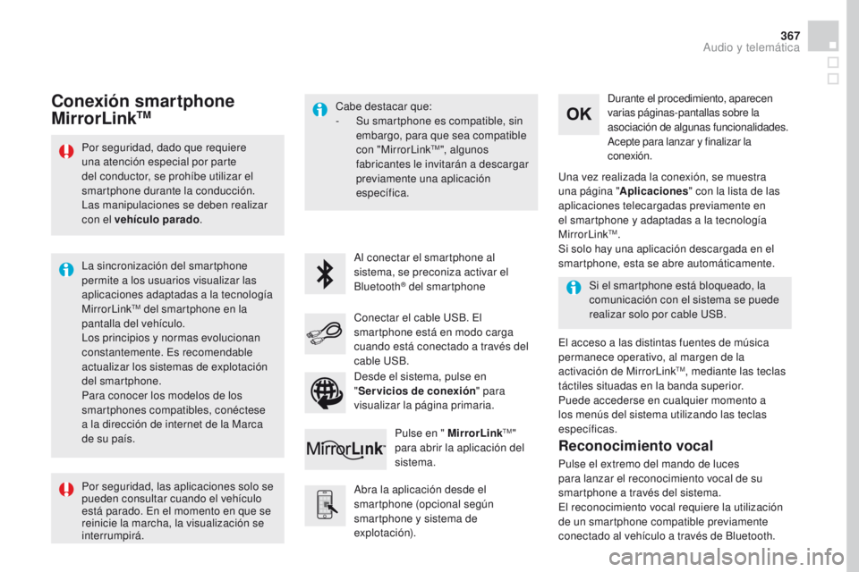 CITROEN DS4 2016  Manuales de Empleo (in Spanish) 367
DS4_es_Chap12c_SMEGplus_ed03-2015
Por seguridad, dado que requiere 
una atención especial por parte 
del conductor, se prohíbe utilizar el 
smartphone durante la conducción.
Las manipulaciones 