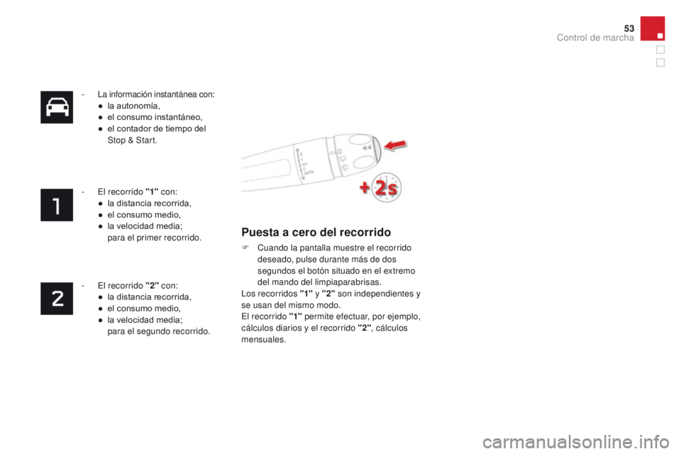 CITROEN DS4 2016  Manuales de Empleo (in Spanish) 53
DS4_es_Chap01_controle-de-marche_ed03-2015
- La información instantánea con:●  l a autonomía,
●
 
e
 l consumo instantáneo,
●
 
e
 l contador de tiempo del 
Stop & Start.
-
 
E
 l recorri