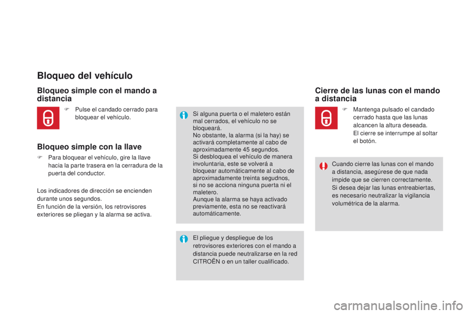 CITROEN DS4 2016  Manuales de Empleo (in Spanish) DS4_es_Chap02_ouvertures_ed03-2015
Bloqueo del vehículo
Bloqueo simple con el mando a 
distancia
Bloqueo simple con la llave
F Para bloquear el vehículo, gire la llave hacia la parte trasera en la c
