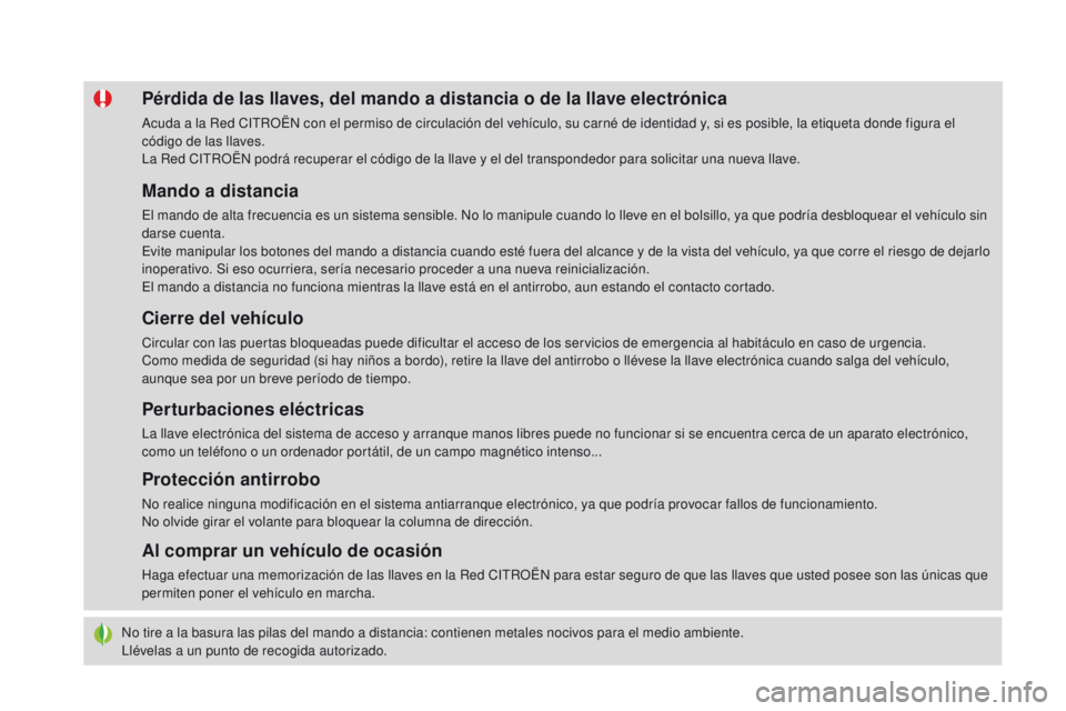 CITROEN DS4 2016 Manuales de Empleo (in Spanish) DS4_es_Chap02_ouvertures_ed03-2015
No tire a la basura las pilas del mando a distancia: contienen metales nocivos para el medio ambiente.
Llévelas a un punto de recogida autorizado.
Pérdida de las l CITROEN DS4 2016 Manuales de Empleo (in Spanish) DS4_es_Chap02_ouvertures_ed03-2015
No tire a la basura las pilas del mando a distancia: contienen metales nocivos para el medio ambiente.
Llévelas a un punto de recogida autorizado.
Pérdida de las l