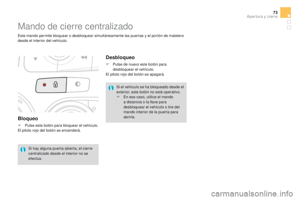 CITROEN DS4 2016 Manuales de Empleo (in Spanish) 73
DS4_es_Chap02_ouvertures_ed03-2015
Bloqueo
F Pulse este botón para bloquear el vehículo.
El piloto rojo del botón se encenderá.
Mando de cierre centralizado
Este mando permite bloquear o desblo CITROEN DS4 2016 Manuales de Empleo (in Spanish) 73
DS4_es_Chap02_ouvertures_ed03-2015
Bloqueo
F Pulse este botón para bloquear el vehículo.
El piloto rojo del botón se encenderá.
Mando de cierre centralizado
Este mando permite bloquear o desblo